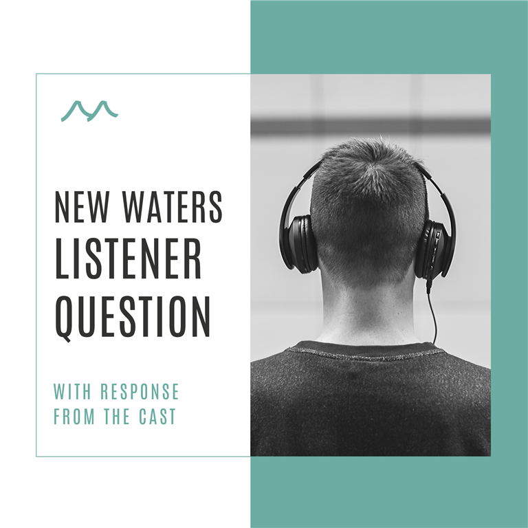 NEW WATERS LISTENER Question