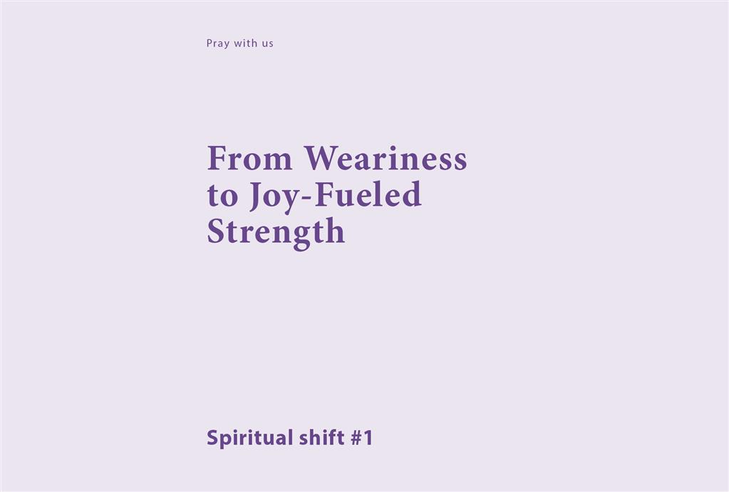 Spiritual Shift 1:  From Weariness to Joy-Fueled Strength